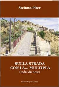 Sulla strada con la... multipla ('nda via nost) - Stefano.Piter - Libro Progetto Cultura 2014 | Libraccio.it