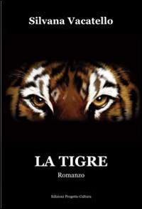 La tigre - Silvana Vacatello - Libro Progetto Cultura 2014, Le scommesse | Libraccio.it