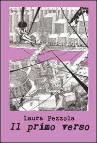 Il primo verso - Laura Pezzola - Libro Progetto Cultura 2014, In bilico sui versi | Libraccio.it