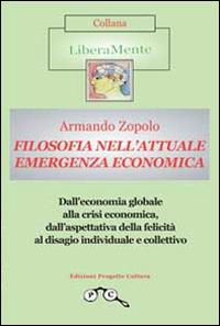 Filosofia nell'attuale emergenza economica - Armando Zopolo - Libro Progetto Cultura 2015, LiberaMente | Libraccio.it