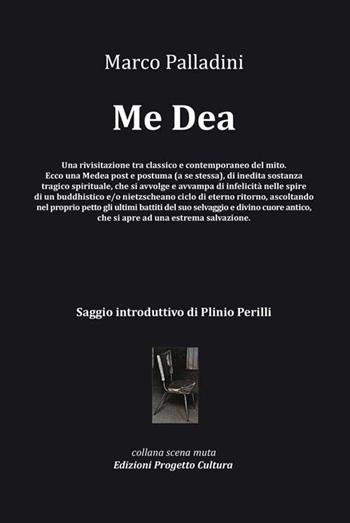 Me Dea - Marco Palladini - Libro Progetto Cultura 2015, Scena muta | Libraccio.it
