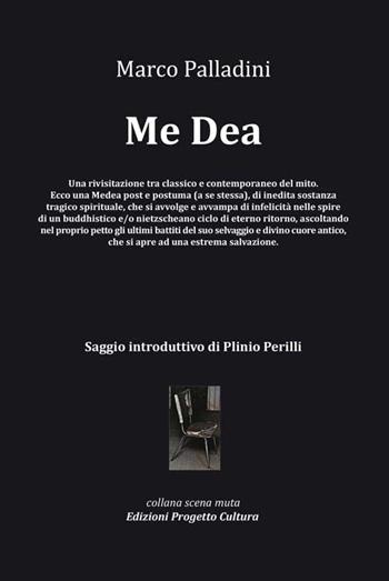 Me Dea - Marco Palladini - Libro Progetto Cultura 2015, Scena muta | Libraccio.it