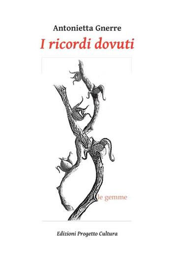 I ricordi dovuti - Antonietta Gnerre - Libro Progetto Cultura 2015, Le gemme | Libraccio.it