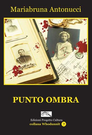 Punto ombra - Mariabruna Antonucci - Libro Progetto Cultura 2015, Whodunnit? | Libraccio.it