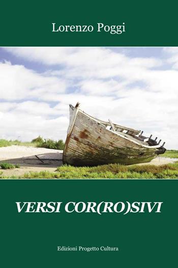 Versi cor(ro)sivi - Lorenzo Poggi - Libro Progetto Cultura 2015 | Libraccio.it