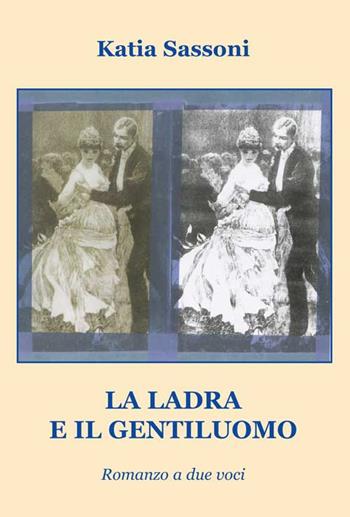 La ladra e il gentiluomo. Romanzo a due voci - Katia Sassoni - Libro Progetto Cultura 2015, Le scommesse | Libraccio.it