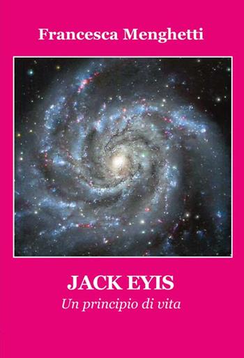 Jack Eyis. Un principio di vita - Francesca Menghetti - Libro Progetto Cultura 2015, Le scommesse | Libraccio.it