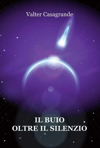 Il buio oltre il silenzio - Valter Casagrande - Libro Progetto Cultura 2015 | Libraccio.it