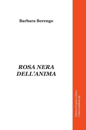 Rosa nera dell'anima - Barbara Berengo - Libro Progetto Cultura 2015, Lettere 32 | Libraccio.it