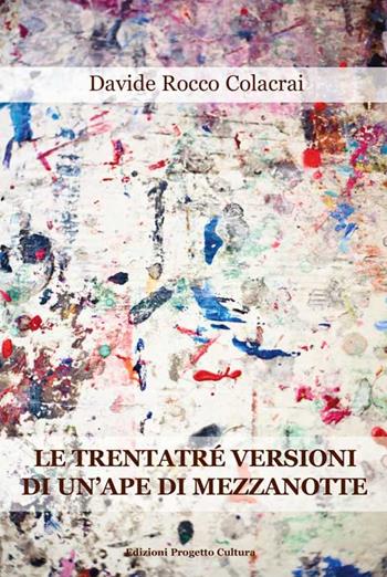 Le trentatré versioni di un'ape di mezzanotte - Davide Rocco Colacrai - Libro Progetto Cultura 2015 | Libraccio.it