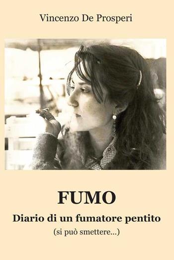 Fumo. Diario di un fumatore pentito (si può smettere...) - Vincenzo De Prosperi - Libro Progetto Cultura 2015 | Libraccio.it