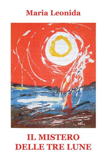Il mistero delle tre lune - Maria Leonida - Libro Progetto Cultura 2015, Le scommesse | Libraccio.it