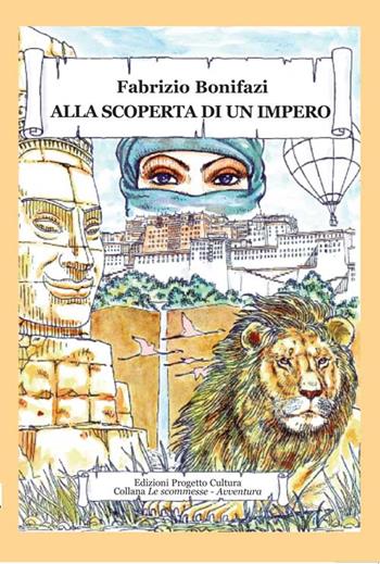 Alla scoperta di un impero - Fabrizio Bonifazi - Libro Progetto Cultura 2015, Le scommesse. Avventura | Libraccio.it