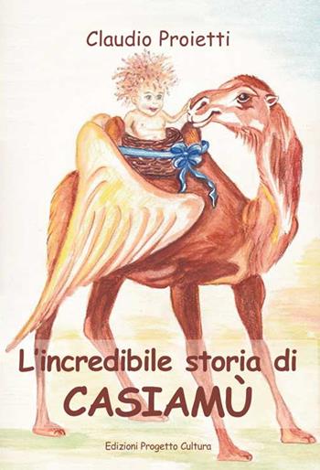 L'incredibile storia di Casiamù - Claudio Proietti - Libro Progetto Cultura 2016 | Libraccio.it