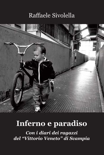 Inferno e paradiso. Con i diari dei ragazzi del «Vittorio Veneto» di Scampia - Raffaele Sivolella - Libro Progetto Cultura 2016 | Libraccio.it