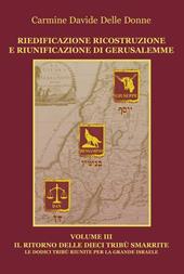 Riedificazione ricostruzione e riunificazione di Gerusalemme. Vol. 3: Il ritorno delle dieci tribù.