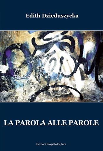 La parola alle parole - Edith Dzieduszycka - Libro Progetto Cultura 2016, Il dado e la clessidra | Libraccio.it