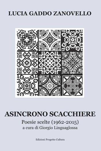 Asincrono scacchiere. Poesie scelte (1962-2015) - Lucia Gaddo Zanovello - Libro Progetto Cultura 2016, Il dado e la clessidra | Libraccio.it