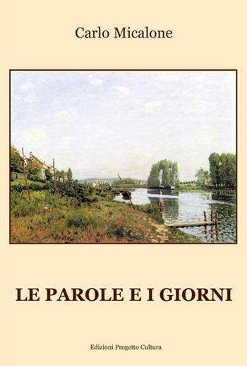 Le parole e i giorni - Carlo Micalone - Libro Progetto Cultura 2016 | Libraccio.it