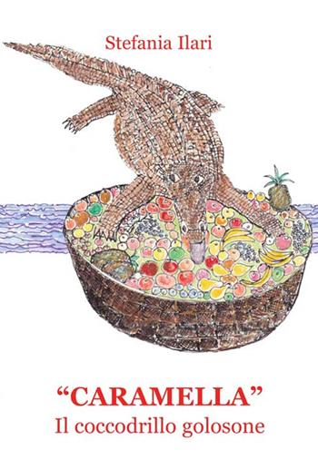 «Caramella». Il coccodrillo golosone - Stefania Ilari - Libro Progetto Cultura 2016 | Libraccio.it