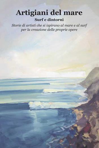 Artigiani del mare. Surf e dintorni  - Libro Progetto Cultura 2016 | Libraccio.it