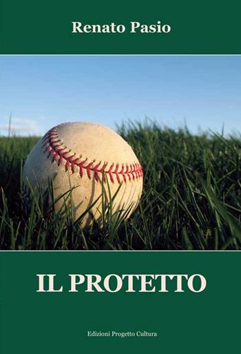 Il protetto - Renato Pasio - Libro Progetto Cultura 2016 | Libraccio.it