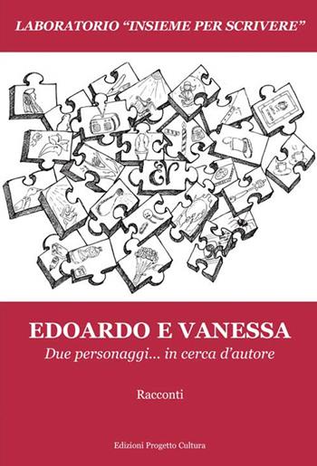 Edoardo e Vanessa. Due personaggi... in cerca d'autore  - Libro Progetto Cultura 2016, Laboratorio | Libraccio.it