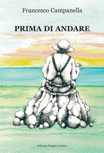 Prima di andare - Francesco Campanella - Libro Progetto Cultura 2016 | Libraccio.it