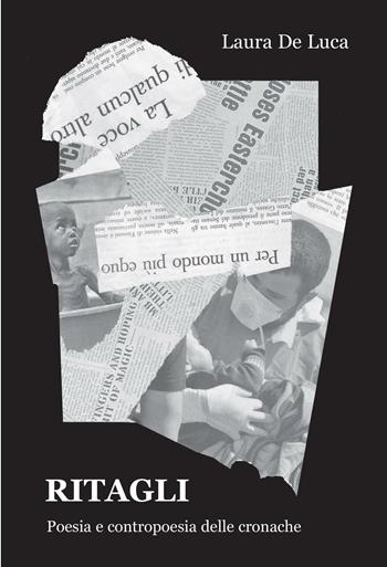 Ritagli. Poesia e contropoesia delle cronache - Laura De Luca - Libro Progetto Cultura 2016 | Libraccio.it