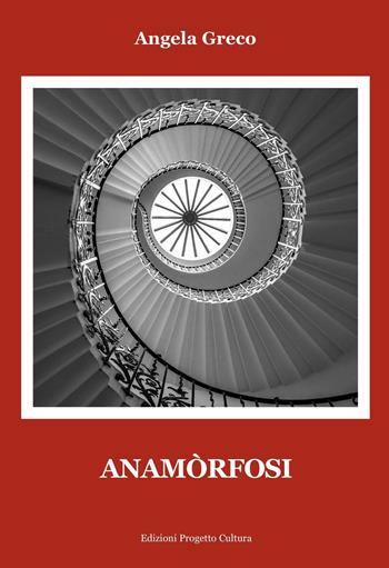 Anamòrfosi - Angela Greco - Libro Progetto Cultura 2017, Il dado e la clessidra | Libraccio.it