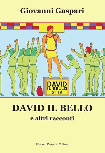 David il bello e altri racconti - Giovanni Gaspari - Libro Progetto Cultura 2017 | Libraccio.it
