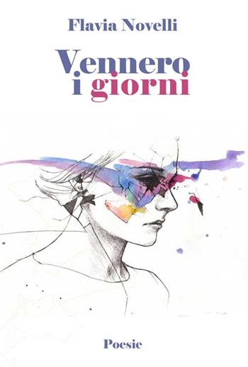 Vennero i giorni - Flavia Novelli - Libro Progetto Cultura 2017 | Libraccio.it