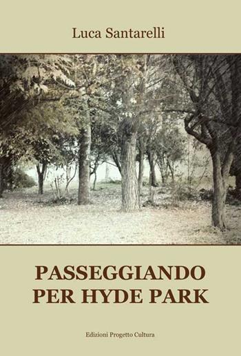 Passeggiando per Hyde Park - Luca Santarelli - Libro Progetto Cultura 2017, Le scommesse | Libraccio.it