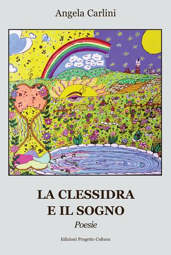 La clessidra e il sogno - Angela Carlini - Libro Progetto Cultura 2017 | Libraccio.it