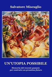 Un' utopia possibile. Memoria del recente passato per costruire un prossimo futuro