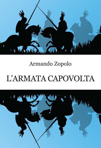L'armata capovolta - Armando Zopolo - Libro Progetto Cultura 2017 | Libraccio.it