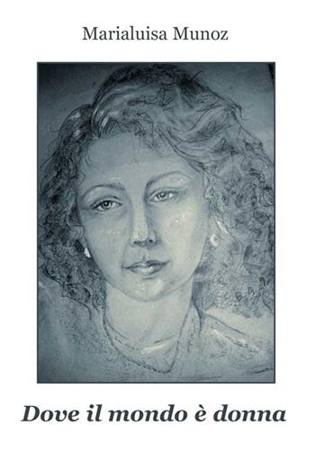 Dove il mondo è donna - M. Luisa Munoz - Libro Progetto Cultura 2018 | Libraccio.it