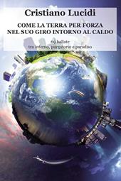 Come la terra per forza nel suo giro intorno al caldo. 69 ballate tra inferno, purgatorio e paradiso