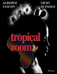 Tropical zoom. Ediz. italiana e inglese - Alberto Vascon, Nicky Di Paolo - Libro Nuova Editoriale Bios 2006 | Libraccio.it