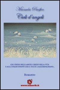 Cieli d'angeli - Manuela Pacifico - Libro Kimerik 1990 | Libraccio.it
