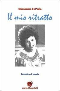 Il mio ritratto - Giovannina De Paola - Libro Kimerik 2007 | Libraccio.it