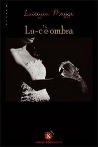 Lu-c'è ombra - Lucrezia Maggi - Libro Kimerik 2007 | Libraccio.it