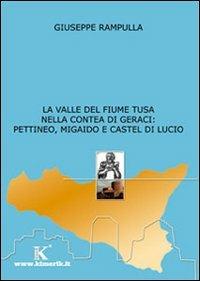 La valle del fiume Tusa nella contea di Geraci: Pettineo, Migaido e Castel di Lucio - Giuseppe Rampulla - Libro Kimerik 2007 | Libraccio.it