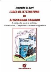 L' idea di letteratura in Alessandro Baricco. Il rapporto con la critica, la narrativa, l'esperienza cinematografica