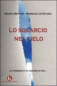 Lo squarcio nel cielo - Marta Bettini, Rossana Di Stazio - Libro Kimerik 2009 | Libraccio.it