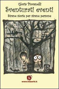 Sventurati eventi. Strane storie per strane persone - Gloria Piovanelli, Emanuele Bezzi - Libro Kimerik 1990 | Libraccio.it