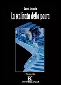 La scalinata della paura - Daniele Alessandro - Libro Kimerik 2008 | Libraccio.it