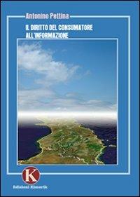 Il diritto del consumatore all'informazione - Antonio Pettina - Libro Kimerik 2008 | Libraccio.it