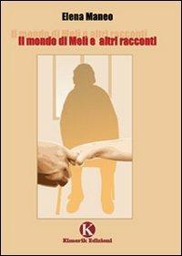 Il mondo di Melì e altri racconti - Elena Maneo - Libro Kimerik 2008 | Libraccio.it