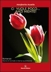 Ci vuole poco... anzi niente! - Margherita Musella - Libro Kimerik 2009 | Libraccio.it